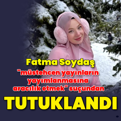 Fatma Soydaş tutuklandı