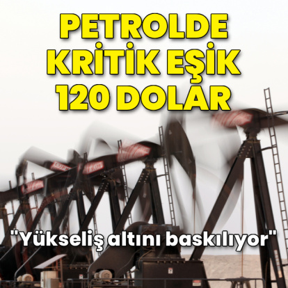 Petrolde kritik eşik 120 dolar