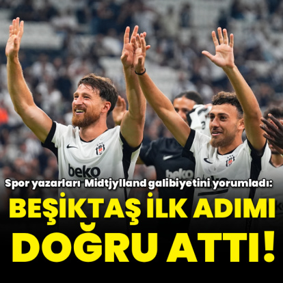 "Beşiktaş ilk adımı doğru attı!"