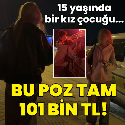 15 yaşındaki kız çocuğundan 101 bin TL'lik ceza pozu!