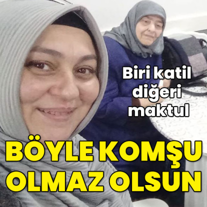 Biri katil diğeri maktul! Cani komşu!
