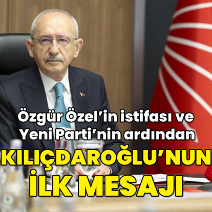 Yeni Parti'ye ilişkin Kılıçdaroğlu'ndan ilk mesaj