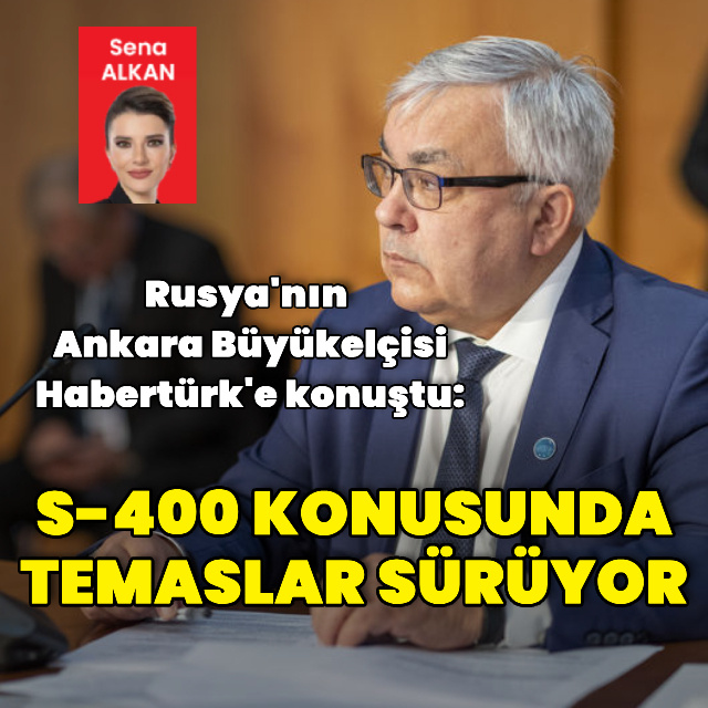 Rusya'nın Ankara Büyükelçisi Verşinin Habertürk'e konuştu