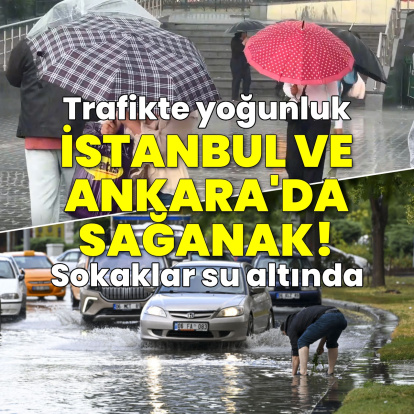 İstanbul ve Ankara'da şiddetli sağanak etkili oluyor