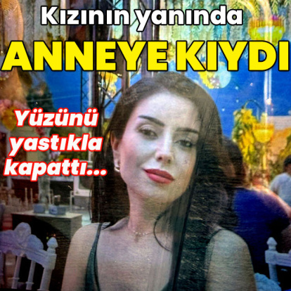 Kızının yanında anneye kıydı!