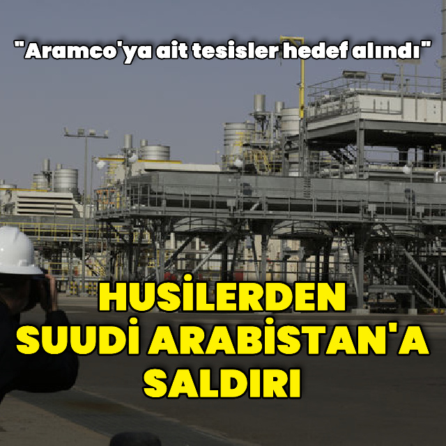 Husilerden Suudi Arabistan'ın Aramco tesislerine saldırı
