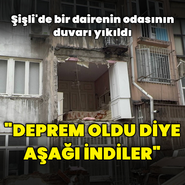 Şişli'de bir dairenin odasının duvarı yıkıldı