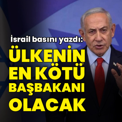 "Tarih Netanyahu'yu ülke tarihinin en kötü başbakanı olarak yazacak"