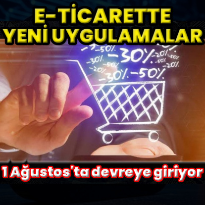 e-Ticaret sektöründe yeni uygulamalar 1 Ağustos'ta devreye giriyor