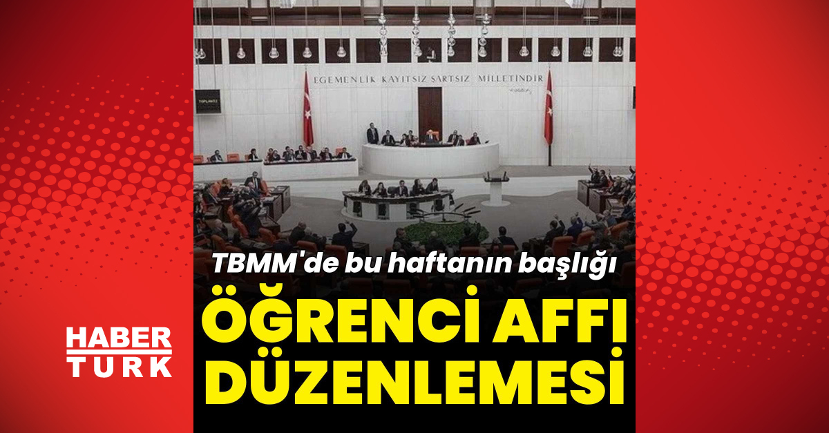 TBMM'de bu hafta öğrenci affına ilişkin düzenlemeler görüşülecek