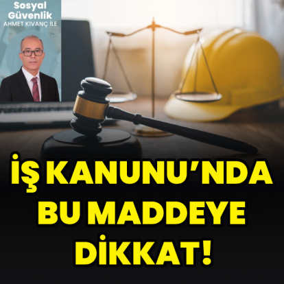 İş Kanunu’nda bu maddeye dikkat!