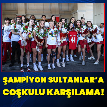 Şampiyon Sultanlar'a coşkulu karşılama!