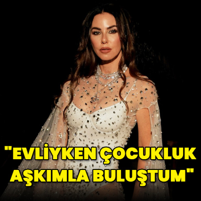 "Evliyken çocukluk aşkımla buluştum"