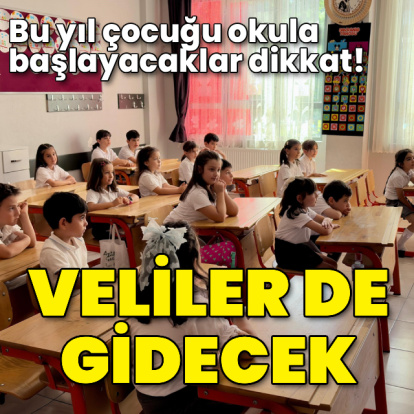 Bu yıl çocuğu okula başlayacaklar dikkat! Veliler de gidecek