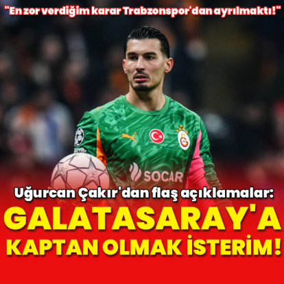 "Galatasaray'da kaptan olmak isterim!"