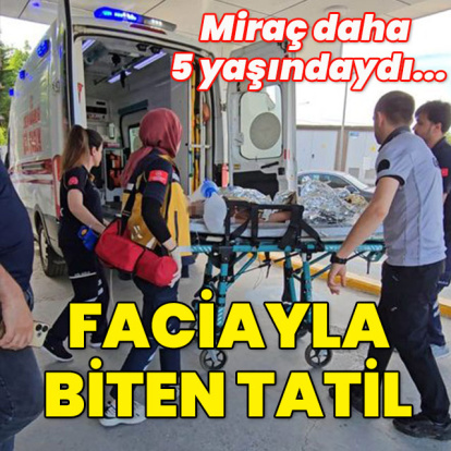 Daha 5 yaşındaydı... Tatilde facia!