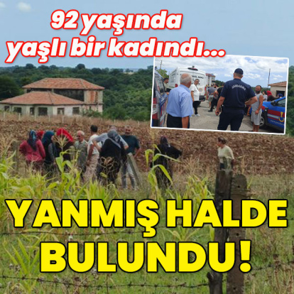 92 yaşındaki kadının cesedi tarlada yanmış halde bulundu!