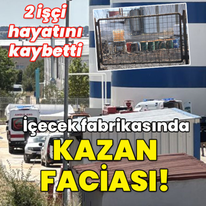 İçecek fabrikasında kazan faciası! 2 işçi can verdi...