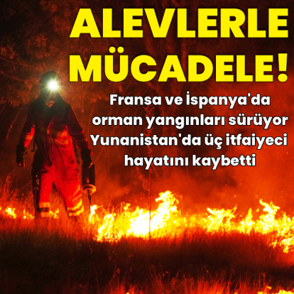Fransa, İspanya ve Yunanistan'da alevlerle mücadele