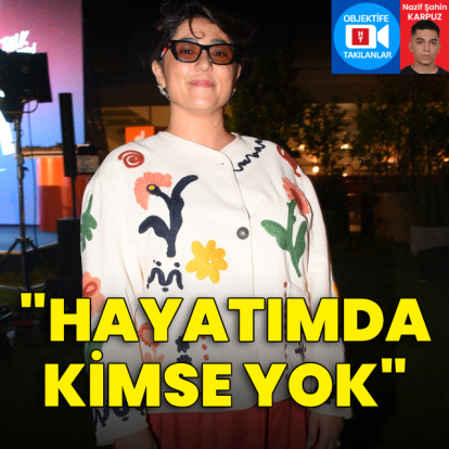 "Hayatımda kimse yok"