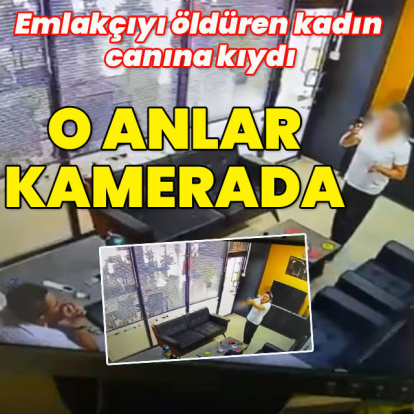 Emlakçıyı öldüren kadın canına kıydı! O anlar kamerada