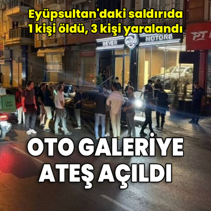 Oto galeriye silahlı saldırı: 1 ölü, 3 yaralı
