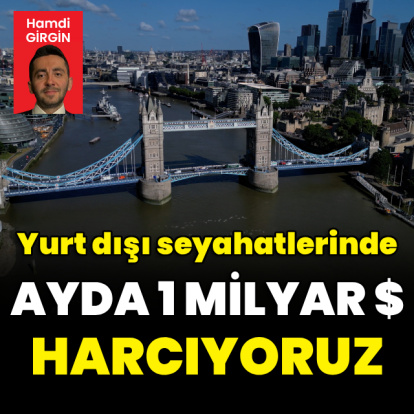 Yurt dışı gezilerinde ayda milyar dolar harcıyoruz