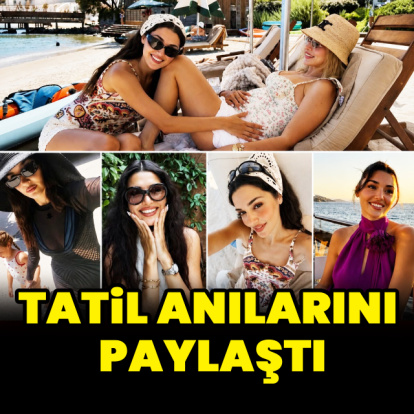 Tatil anılarını paylaştı