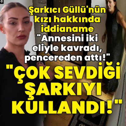 Şarkıcı Güllü'nün kızı hakkında iddianame hazırlandı!