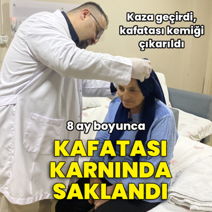 8 aydır karnında taşıdığı kafatası kemiği yerine nakledildi
