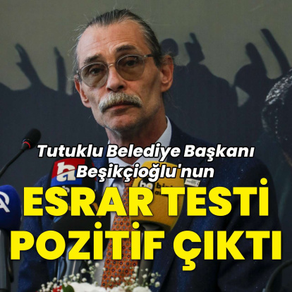 Tutuklu Belediye Başkanı Erdal Beşikçioğlu’nun esrar testi pozitif çıktı