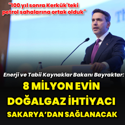 "8 milyon evin doğalgaz ihtiyacı Sakarya Gaz Sahamızdan sağlanacak"