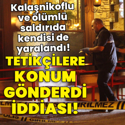 Kalaşnikoflu saldırıda kendisi de yaralandı! Tetikçilere konum gönderdi iddiası!