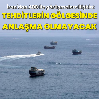 "İran tehditlerin gölgesinde hiçbir anlaşma yapmayacak"
