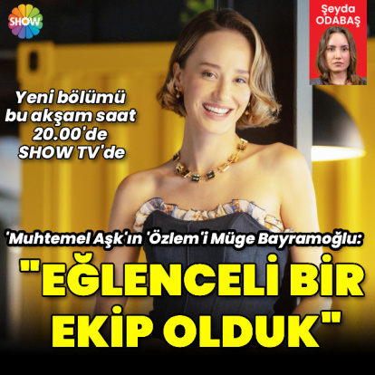 "Eğlenceli bir ekip olduk"