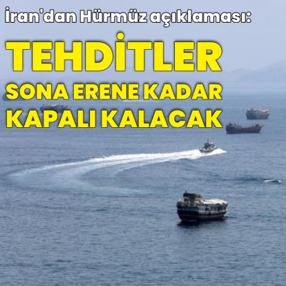 İran: Tehditler sona erene kadar Hürmüz kapalı kalacak