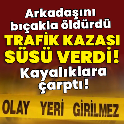 Arkadaşını öldürdü, trafik kazası süsü verdi! Kayalıklara çaptı!