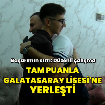 Tam puanla Galatasaray Lisesi’ne yerleşti!