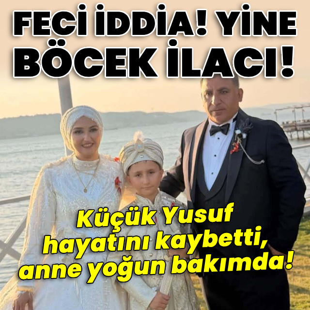 Yine böcek ilacı! Küçük Yusuf hayatını kaybetti, anne yoğun bakımda!