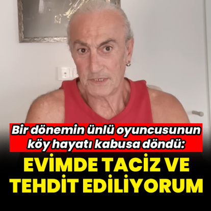 "Evimde taciz ve tehdit ediliyorum"
