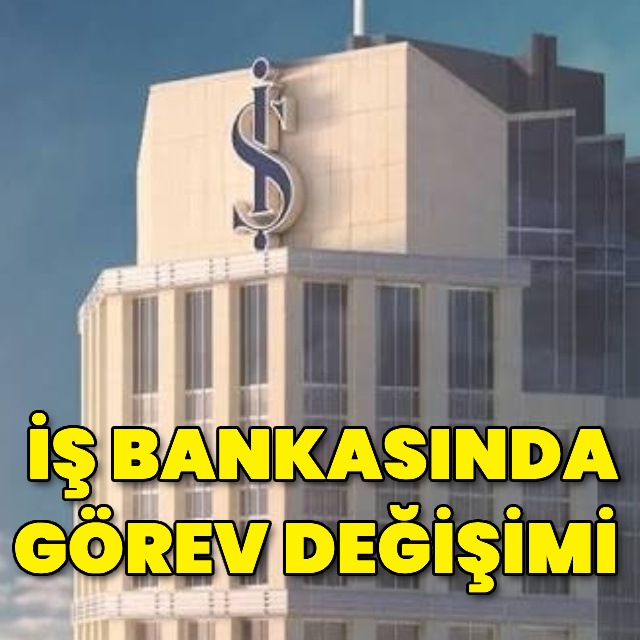 İş Bankası'nda görev değişimi