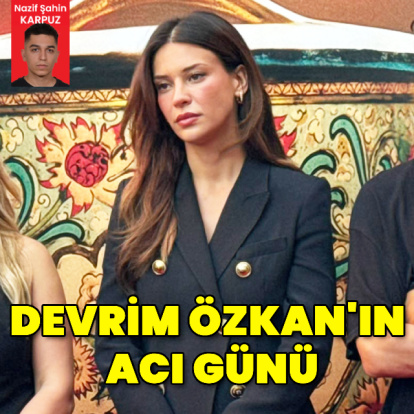 Devrim Özkan'ın acı günü