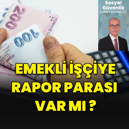 Emekli işçiye rapor parası var mı?