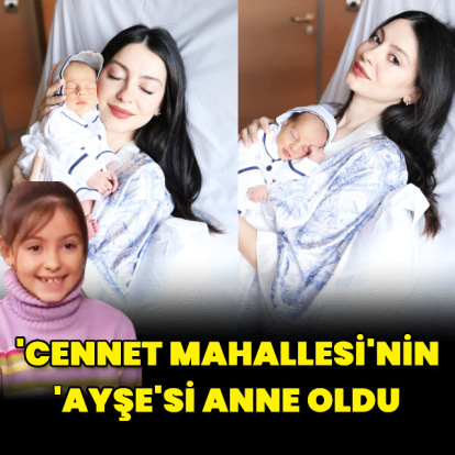 Cennet Mahallesi'nin Ayşe'si anne oldu