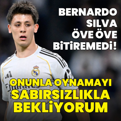 Bernardo Silva'dan Arda Güler'e büyük övgü!