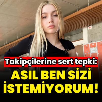 Takipçilerine tepki: Asıl ben sizi istemiyorum!