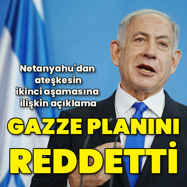 Gazze'deki ateşkesin ikinci aşaması planını reddetti
