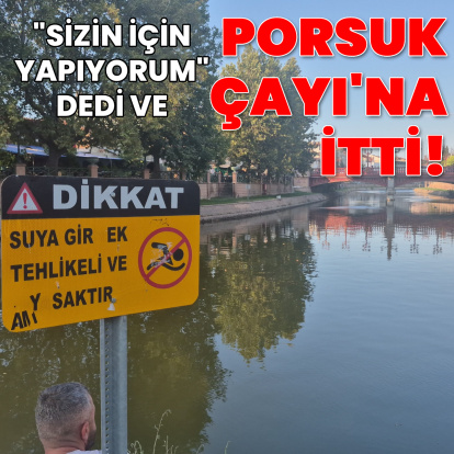 "Sizin için suya atıyorum" dedi ve