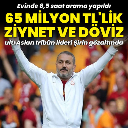 Şirin'in evinden 65 milyon TL'lik ziynet ve döviz çıktı