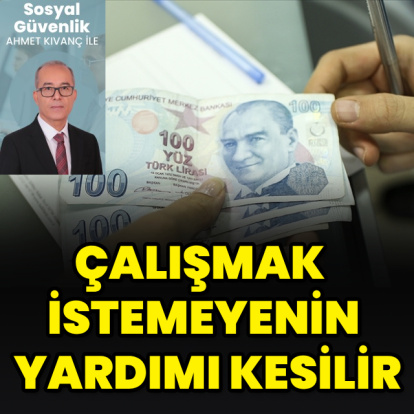Çalışmak istemeyenin yardımı kesilir